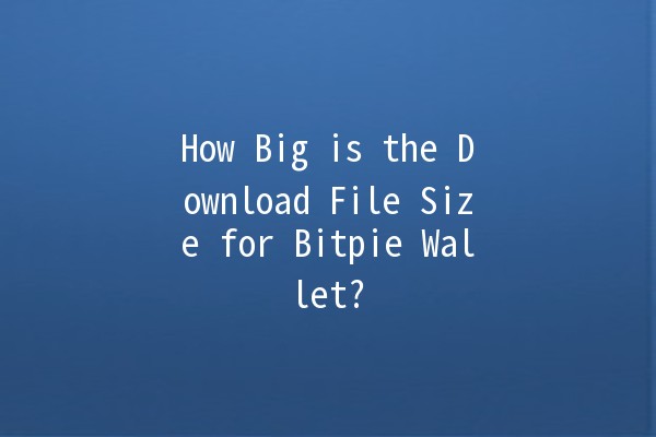 How Big is the Download File Size for Bitpie Wallet? 📱💼