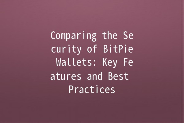 Comparing the Security of BitPie Wallets: Key Features and Best Practices 🔐💡