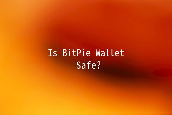 Is BitPie Wallet Safe? 🔒💰