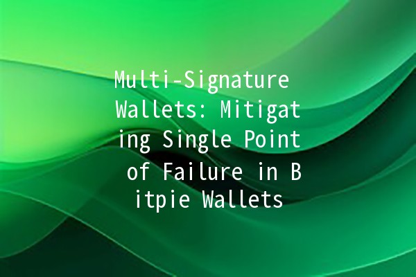 Multi-Signature Wallets: Mitigating Single Point of Failure in Bitpie Wallets 🔐✨