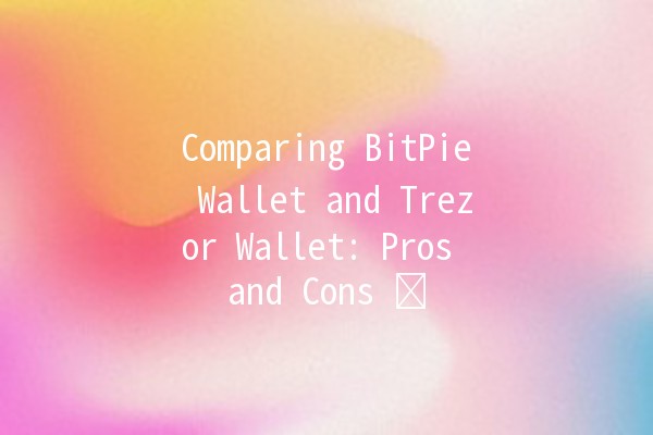 Comparing BitPie Wallet and Trezor Wallet: Pros and Cons 🪙⚖️