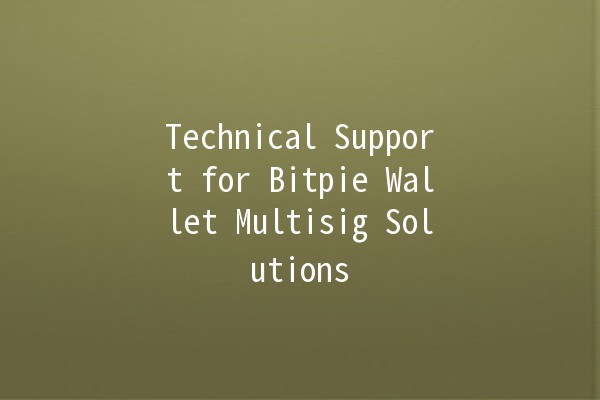 Technical Support for Bitpie Wallet Multisig Solutions ⚡🔐
