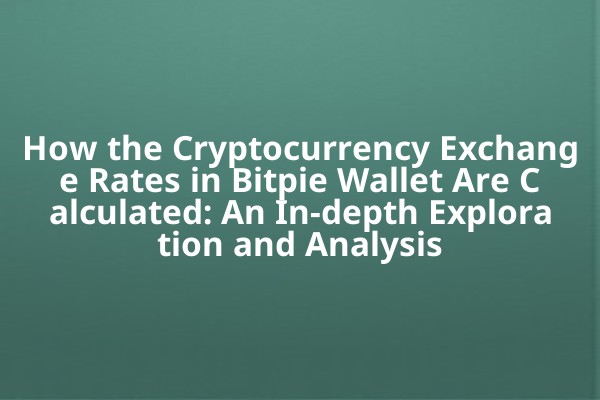 How the Cryptocurrency Exchange Rates in Bitpie Wallet Are Calculated: An In-depth Exploration and Analysis