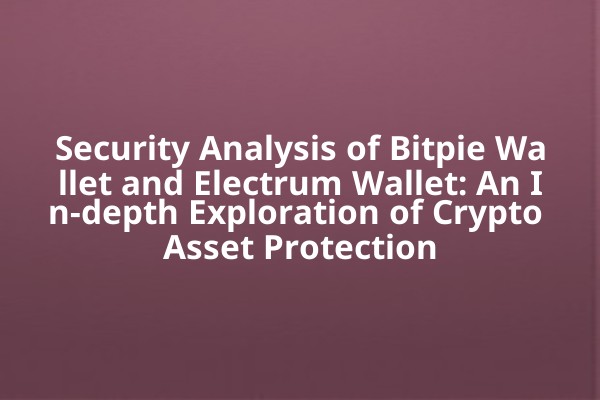 Security Analysis of Bitpie Wallet and Electrum Wallet: An In-depth Exploration of Crypto Asset Protection