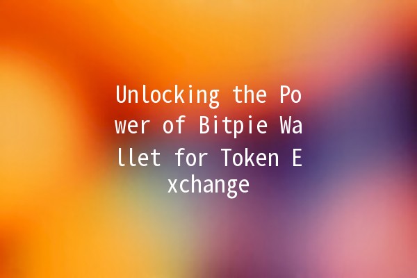🪙 Unlocking the Power of Bitpie Wallet for Token Exchange 🚀