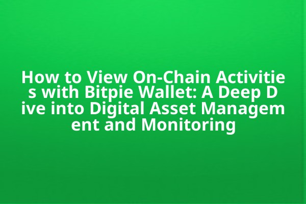 How to View On-Chain Activities with Bitpie Wallet: A Deep Dive into Digital Asset Management and Monitoring