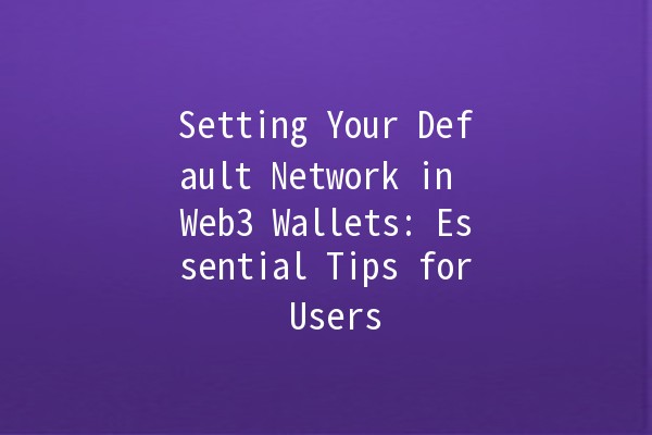 Setting Your Default Network in Web3 Wallets: Essential Tips for Users 🌐💡