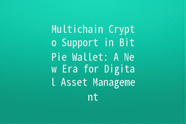 Multichain Crypto Support in BitPie Wallet: A New Era for Digital Asset Management 🚀💰