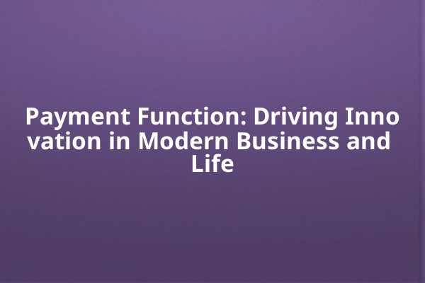 Payment Function: Driving Innovation in Modern Business and Life