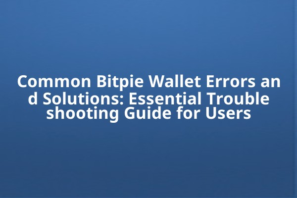 Common Bitpie Wallet Errors and Solutions: Essential Troubleshooting Guide for Users