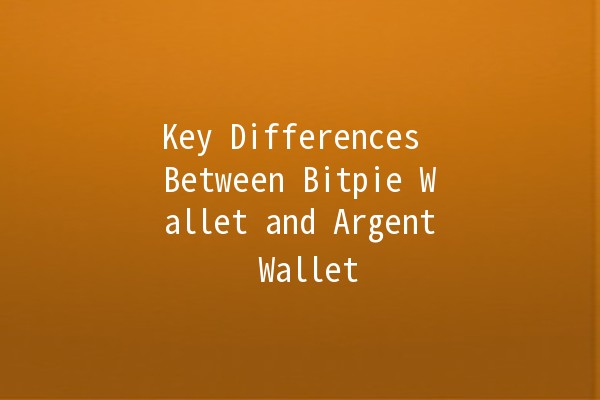 Key Differences Between Bitpie Wallet and Argent Wallet 💰🔑