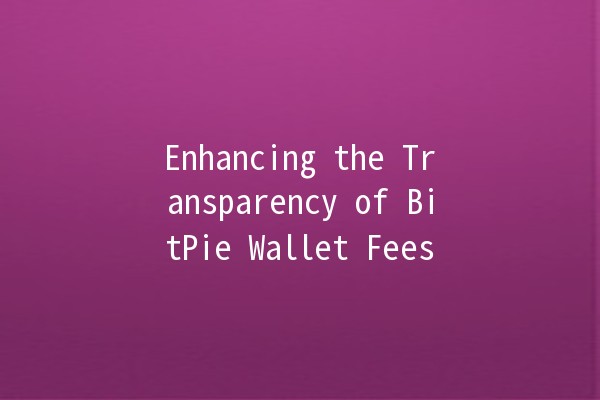 Enhancing the Transparency of BitPie Wallet Fees 💰🔍