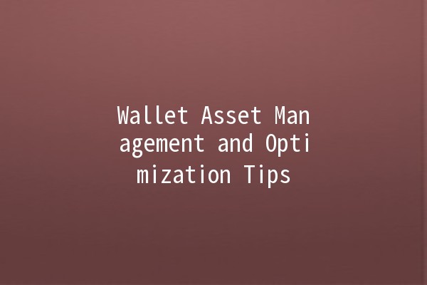 Wallet Asset Management and Optimization Tips 💰📈