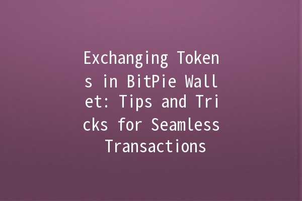 Exchanging Tokens in BitPie Wallet: Tips and Tricks for Seamless Transactions 🌟💱