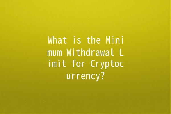 What is the Minimum Withdrawal Limit for Cryptocurrency? 💸🤔