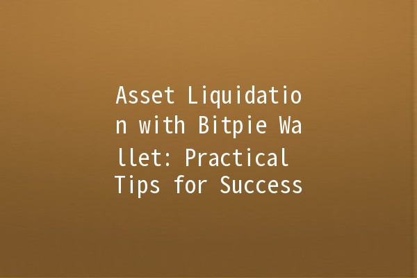 Asset Liquidation with Bitpie Wallet: Practical Tips for Success 💰✨