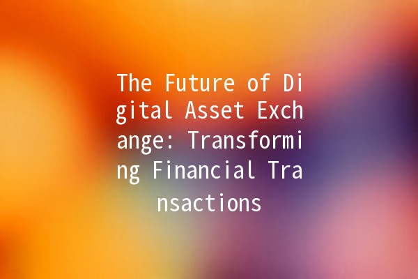 The Future of Digital Asset Exchange: Transforming Financial Transactions 🌐💱