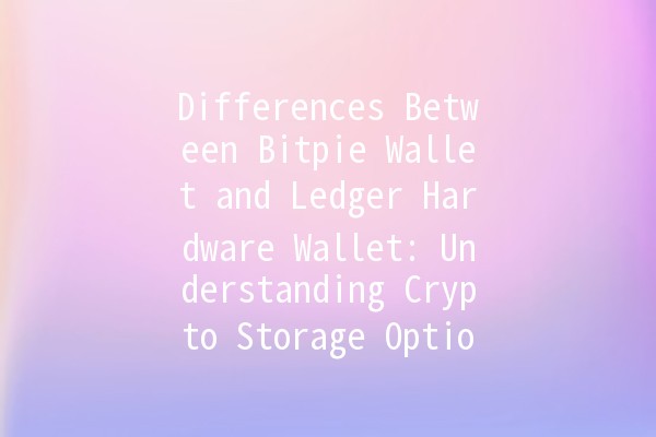 Differences Between Bitpie Wallet and Ledger Hardware Wallet: Understanding Crypto Storage Options 🔒💰