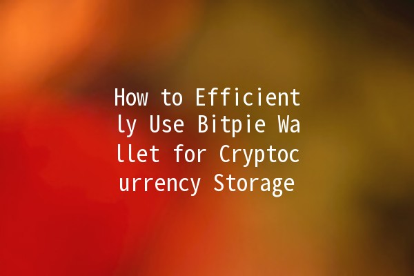 How to Efficiently Use Bitpie Wallet for Cryptocurrency Storage 🔐💰