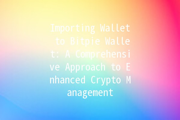 Importing Wallet to Bitpie Wallet: A Comprehensive Approach to Enhanced Crypto Management 💼✨