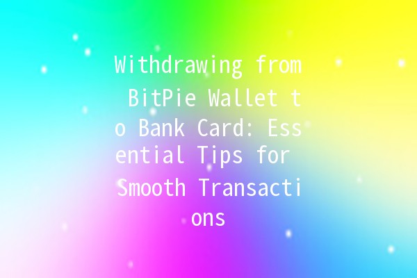 Withdrawing from BitPie Wallet to Bank Card: Essential Tips for Smooth Transactions 💳🚀