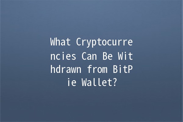 What Cryptocurrencies Can Be Withdrawn from BitPie Wallet? 💰🚀
