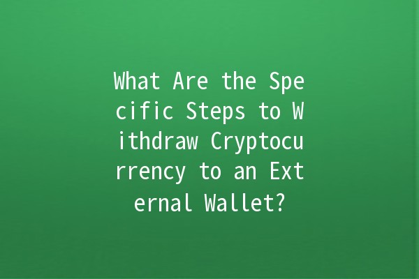 What Are the Specific Steps to Withdraw Cryptocurrency to an External Wallet? 💰🔒