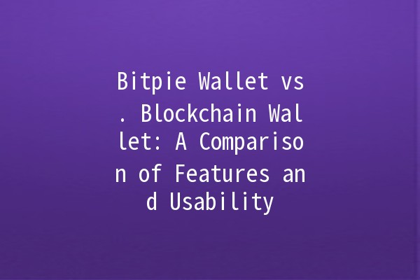 Bitpie Wallet vs. Blockchain Wallet: A Comparison of Features and Usability 🔐💰