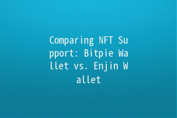 Comparing NFT Support: Bitpie Wallet vs. Enjin Wallet 🚀💎