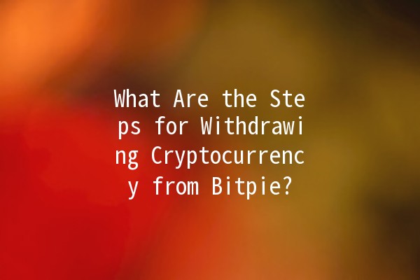 What Are the Steps for Withdrawing Cryptocurrency from Bitpie? 💰🚀