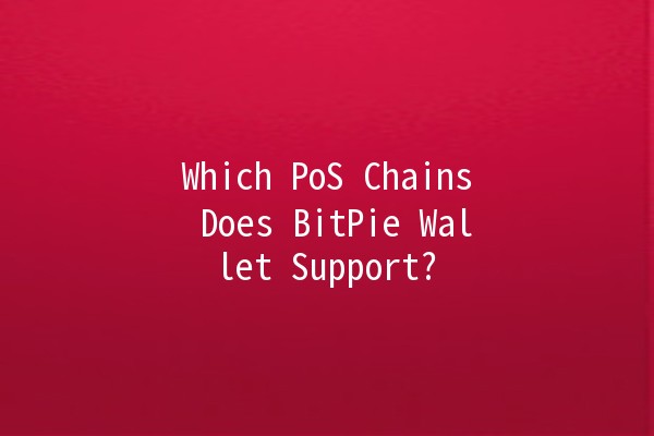 Which PoS Chains Does BitPie Wallet Support? 🌐💰
