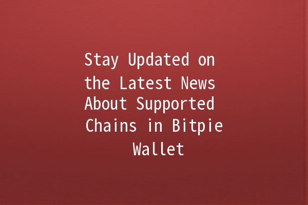 Stay Updated on the Latest News About Supported Chains in Bitpie Wallet 🚀💰