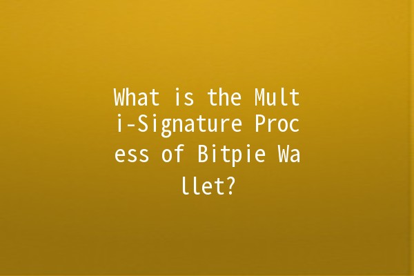 What is the Multi-Signature Process of Bitpie Wallet? 🔐✨