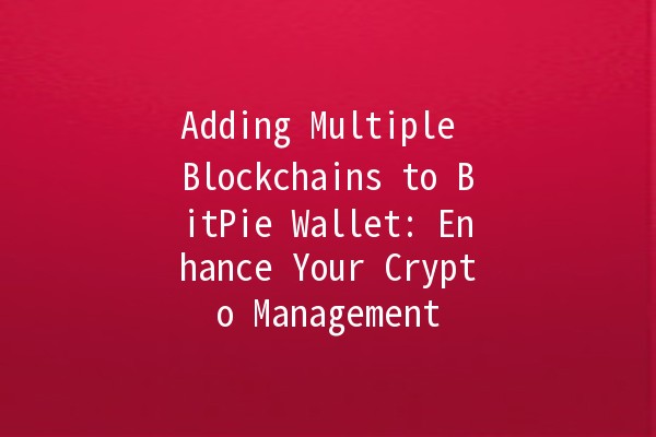 Adding Multiple Blockchains to BitPie Wallet: Enhance Your Crypto Management 🪙💼