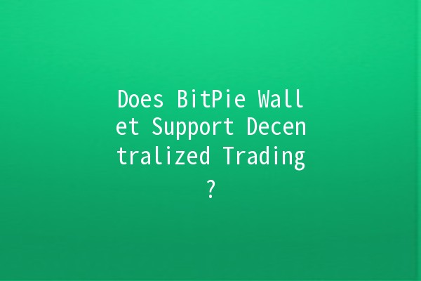 Does BitPie Wallet Support Decentralized Trading? 🔑💱