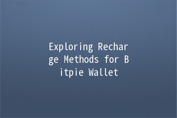 Exploring Recharge Methods for Bitpie Wallet 💰✨
