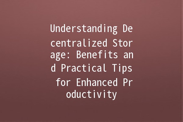 Understanding Decentralized Storage: Benefits and Practical Tips for Enhanced Productivity 🚀💾