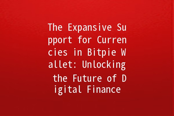 The Expansive Support for Currencies in Bitpie Wallet: Unlocking the Future of Digital Finance 🌐💰