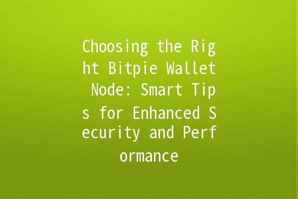 Choosing the Right Bitpie Wallet Node: Smart Tips for Enhanced Security and Performance 🌐💰