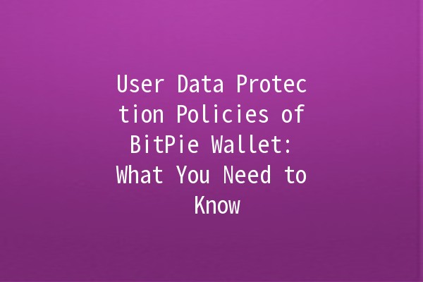User Data Protection Policies of BitPie Wallet: What You Need to Know 🔒💰