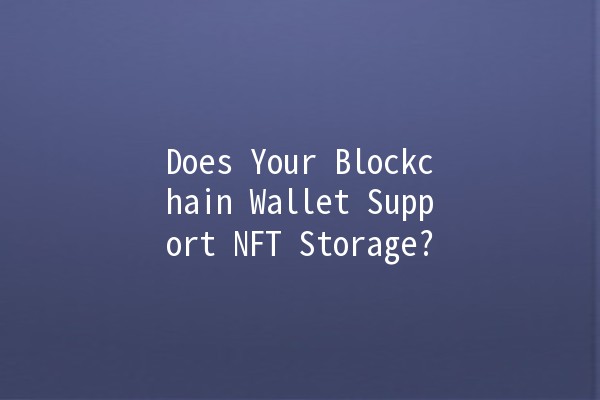 Does Your Blockchain Wallet Support NFT Storage? 🤔💰
