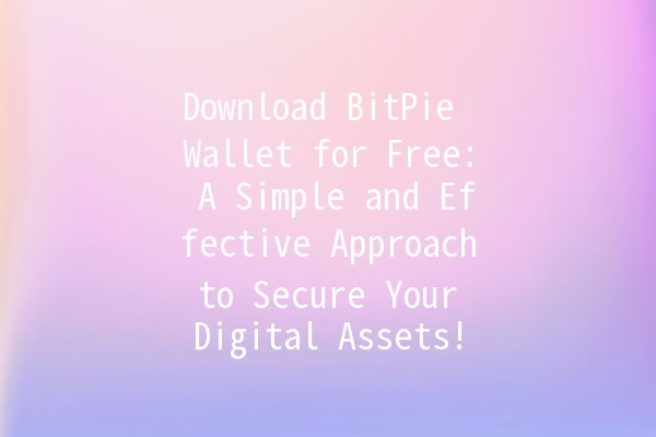 Download BitPie Wallet for Free: A Simple and Effective Approach to Secure Your Digital Assets! 🔐💰