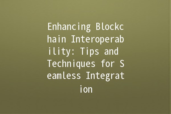 Enhancing Blockchain Interoperability: Tips and Techniques for Seamless Integration 🌐🔗