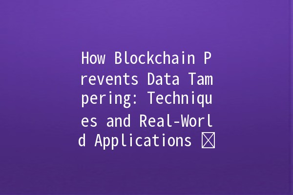How Blockchain Prevents Data Tampering: Techniques and Real-World Applications 🔒🖥️