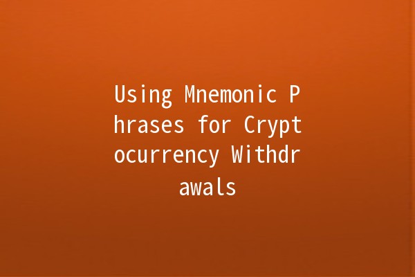 Using Mnemonic Phrases for Cryptocurrency Withdrawals 🪙💡