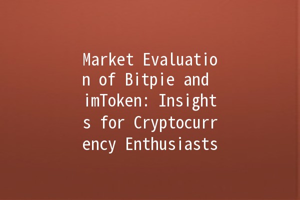 Market Evaluation of Bitpie and imToken: Insights for Cryptocurrency Enthusiasts 🚀💰