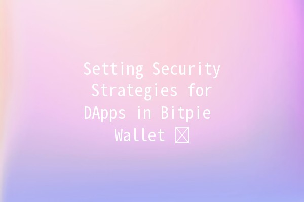 Setting Security Strategies for DApps in Bitpie Wallet 🛡️🔒