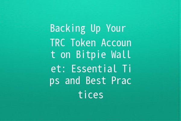 Backing Up Your TRC Token Account on Bitpie Wallet: Essential Tips and Best Practices 🔐💰