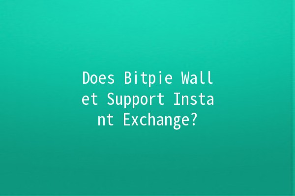 Does Bitpie Wallet Support Instant Exchange? 🤔💱