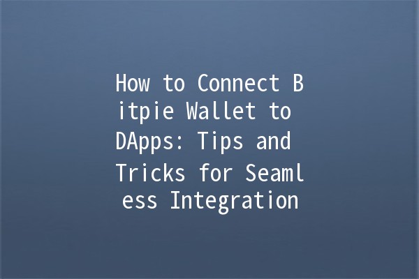 🚀 How to Connect Bitpie Wallet to DApps: Tips and Tricks for Seamless Integration